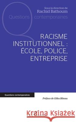 Racisme institutionnel: ?cole, police, entreprise Rachid Bathoum Gilles Bibeau 9782336516615 Editions L'Harmattan - książka