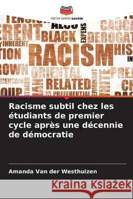 Racisme subtil chez les étudiants de premier cycle après une décennie de démocratie Amanda Van Der Westhuizen 9786205284070 Editions Notre Savoir - książka