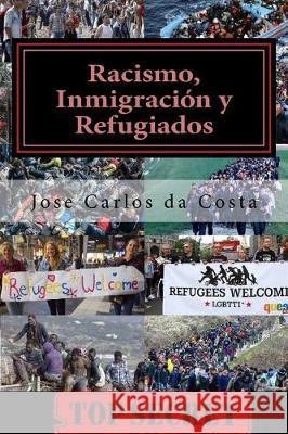 Racismo, inmigración y refugiados: La gran conspiración anti-europea Da Costa, Jose Carlos Camelo 9781546713814 Createspace Independent Publishing Platform - książka