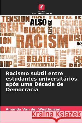 Racismo subtil entre estudantes universitários após uma Década de Democracia Amanda Van Der Westhuizen 9786205284094 Edicoes Nosso Conhecimento - książka