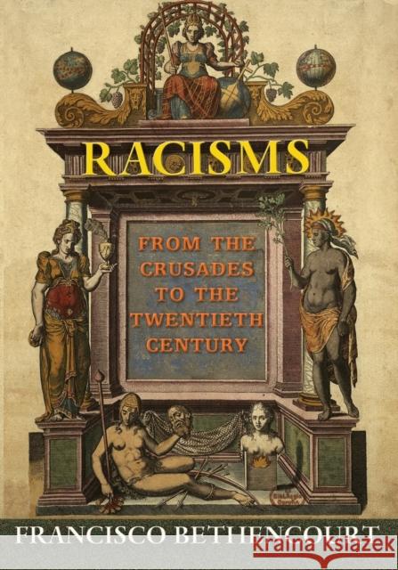 Racisms: From the Crusades to the Twentieth Century Francisco Bethencourt 9780691169750 Princeton University Press - książka