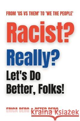 Racist? Really?: Let's Do Better, Folks! Peter Berg Kate Cummings Erica Berg 9798398013672 Independently Published - książka