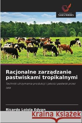 Racjonalne zarzadzanie pastwiskami tropikalnymi Loiola Edvan, Ricardo 9786208670313 Wydawnictwo Nasza Wiedza - książka
