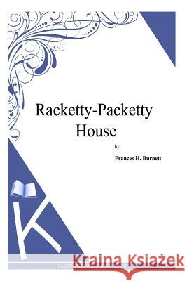 Racketty-Packetty House Frances Hodgson Burnett 9781494971472 Createspace - książka
