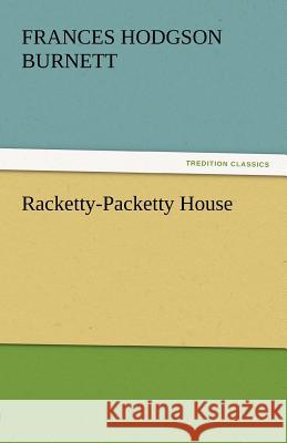 Racketty-Packetty House Frances Hodgson Burnett   9783842434189 tredition GmbH - książka