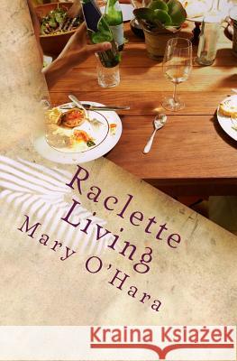 Raclette Living Mk O'Hara 9781519766632 Createspace Independent Publishing Platform - książka