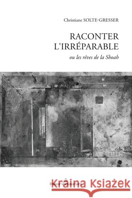 Raconter l'irréparable: ou les rêves de la Shoah Solte-Gresser, Christiane 9791037048059 Hermann - książka