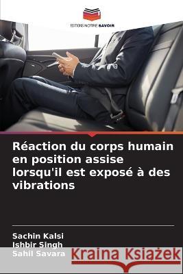 R?action du corps humain en position assise lorsqu\'il est expos? ? des vibrations Sachin Kalsi Ishbir Singh Sahil Savara 9786205821671 Editions Notre Savoir - książka