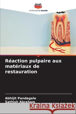 Réaction pulpaire aux matériaux de restauration PANDAGALE, ABHIJIT, ABRAHAM, SATHISH 9786208714475 Editions Notre Savoir - książka