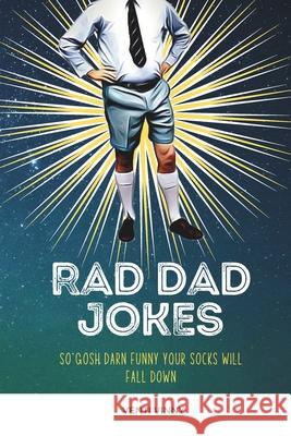 Rad Dad Jokes: so gosh darn funny your socks will fall down Venti Vinny Kristy MacDonald Kristy MacDonald 9798837615399 Independently Published - książka