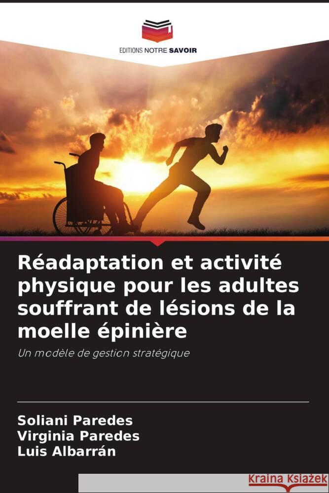 Réadaptation et activité physique pour les adultes souffrant de lésions de la moelle épinière Paredes, Soliani, Paredes, Virginia, Albarran, Luis 9786206487364 Editions Notre Savoir - książka