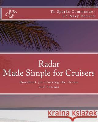 Radar - Made Simple for Cruisers: Handbook for Starting the Dream Cdr T. L. Sparks 9781466239210 Createspace - książka