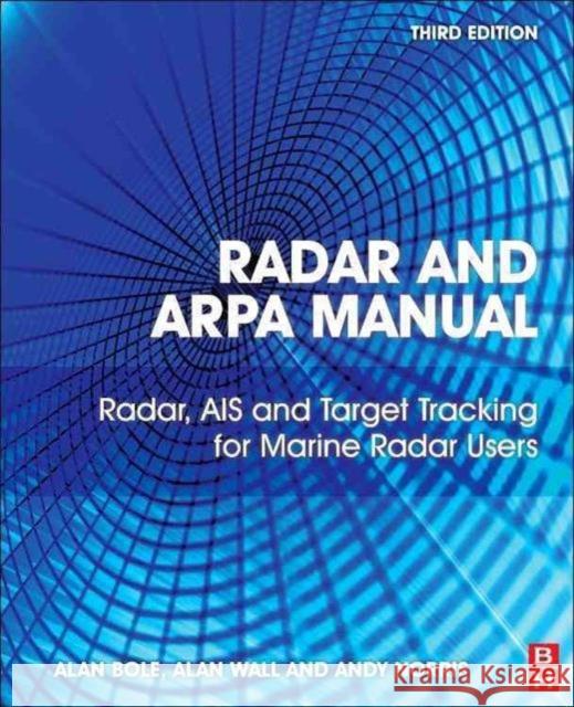 Radar and ARPA Manual: Radar, AIS and Target Tracking for Marine Radar Users Bole, A. G. 9780080977522  - książka
