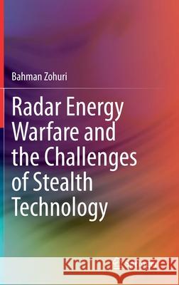 Radar Energy Warfare and the Challenges of Stealth Technology Bahman Zohuri 9783030406189 Springer - książka