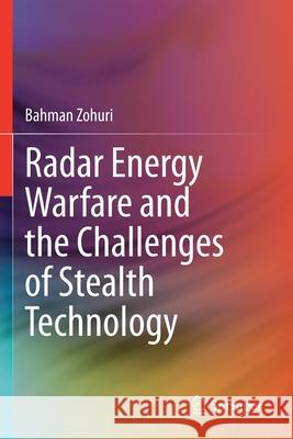 Radar Energy Warfare and the Challenges of Stealth Technology Bahman Zohuri 9783030406219 Springer - książka