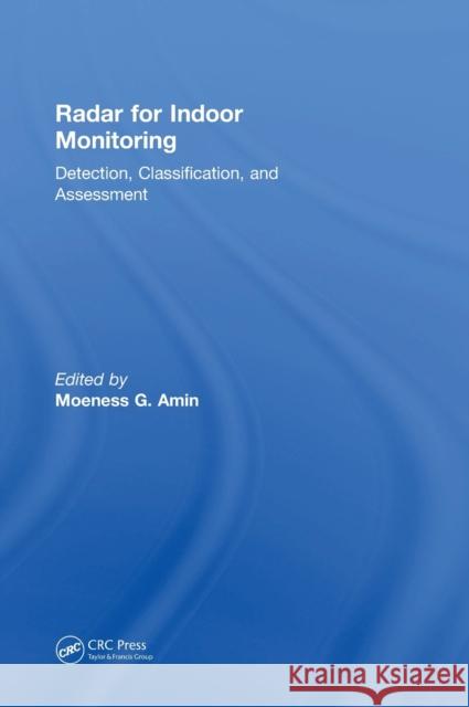Radar for Indoor Monitoring: Detection, Classification, and Assessment Moeness Amin 9781498781985 CRC Press - książka