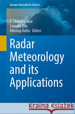 Radar Meteorology and Its Applications V. Chandrasekar Saurabh Das Abhirup Datta 9789819554089 Springer - książka