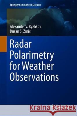 Radar Polarimetry for Weather Observations Alexander V. Ryzhkov Dusan S. Zrnic 9783030050924 Springer - książka