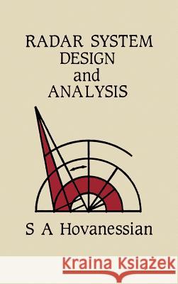 Radar System Design and Analysis S.A. Hovanessian 9780890061473 Artech House Publishers - książka