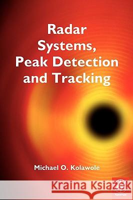 Radar Systems, Peak Detection and Tracking Michael O. Kolawole 9780750657730 Newnes - książka