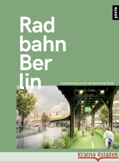 Radbahn Berlin: Zukunftsperspektiven Für Die Ökomobile Stadt Paper Planes E. V. 9783868595161 Jovis - książka