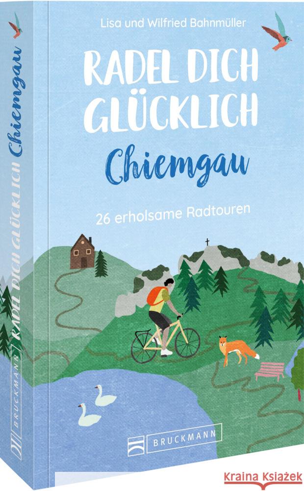 Radel dich glücklich - Chiemgau Bahnmüller, Wilfried und Lisa 9783734324826 Bruckmann - książka
