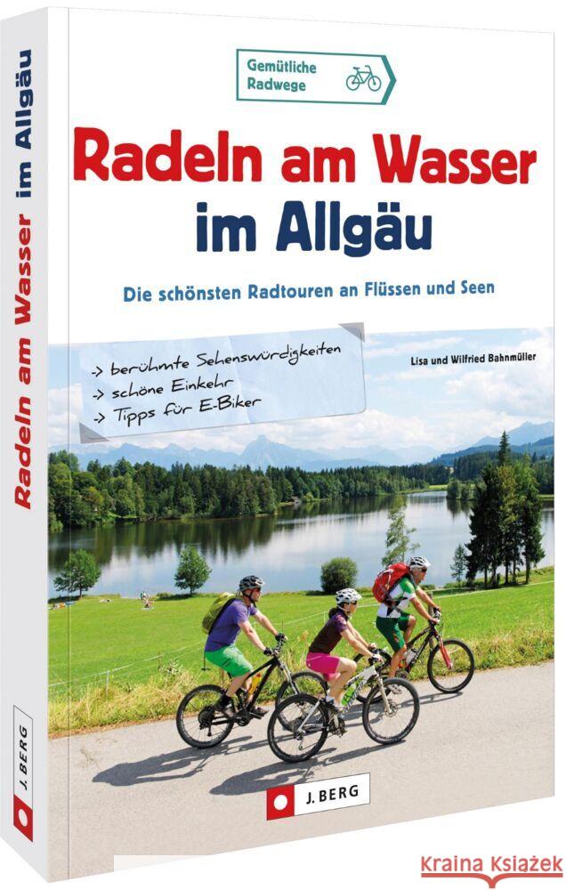 Radeln am Wasser im Allgäu Bahnmüller, Wilfried und Lisa 9783862466719 J. Berg - książka