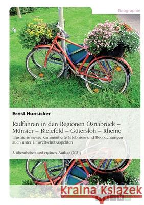 Radfahren in den Regionen Osnabrück -Münster - Bielefeld - Gütersloh - Rheine: Illustrierte sowie kommentierte Erlebnisse undBeobachtungen auch unter Hunsicker, Ernst 9783656090649 Grin Verlag - książka