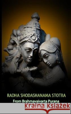 Radha Shodashanama Stotra From Brahma Vaivarta Purana: The sixteen Names of Radha Koushik K 9798367209181 Independently Published - książka