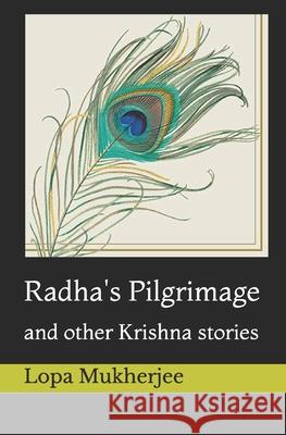 Radha's Pilgrimage: and other Krishna stories Lopa Mukherjee 9781705364079 Independently Published - książka