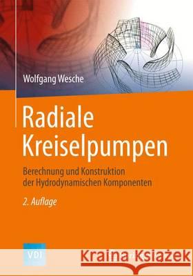 Radiale Kreiselpumpen: Berechnung Und Konstruktion Der Hydrodynamischen Komponenten Wesche, Wolfgang 9783662489116 Springer Vieweg - książka