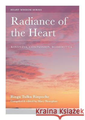 Radiance of the Heart: Kindness, Compassion, Bodhicitta Ringu Tulku Mary Heneghan 9780995734319 Bodhicharya Publications CIC - książka