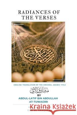 Radiances of the Verses: Translation of مشارق الآي Abdul-Latif Bin Abdullah At-Tuwaijiri Karim Ahmad Safwat Fadhl Hasan 9789394834996 Dar UL Thaqafah - książka