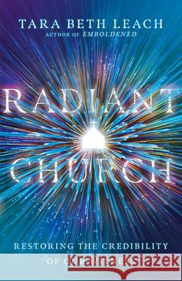 Radiant Church – Restoring the Credibility of Our Witness Tara Beth Leach 9780830847624 InterVarsity Press - książka