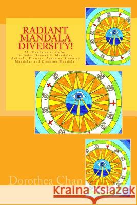 Radiant Mandala Diversity!: 25 Mandalas to Color. Includes Geometric Mandalas, Animal-, Flower-, Autumn-, Country Mandalas and Creation Mandala! Dorothea Chan 9781518719059 Createspace Independent Publishing Platform - książka