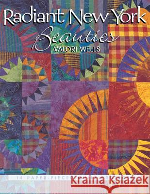 Radiant New York Beauties: 14 Paper-pieced Quilt Projects Valori Wells 9781571201997 C & T Publishing - książka
