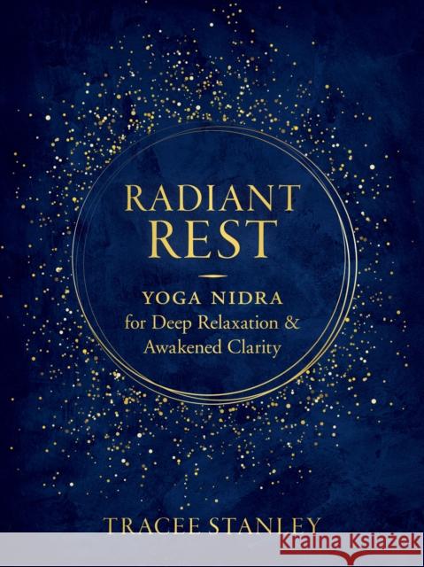 Radiant Rest: Yoga Nidra for Deep Relaxation and Awakened Clarity Tracee Stanley 9781611808551 Shambhala Publications Inc - książka