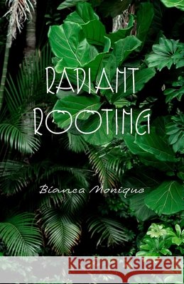 Radiant Rooting Monique, Bianca 9798999641397 Radiant Rooting LLC - książka