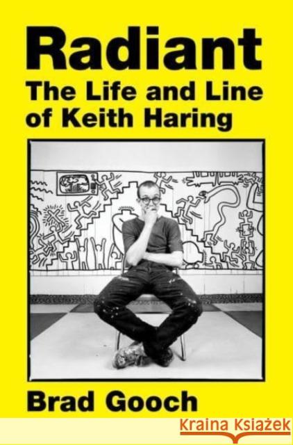 Radiant: The Life and Line of Keith Haring Brad Gooch 9780062698261 HarperCollins Publishers Inc - książka