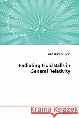 Radiating Fluid Balls in General Relativity Bipin Chandra Tewari 9783639167696 VDM Verlag - książka