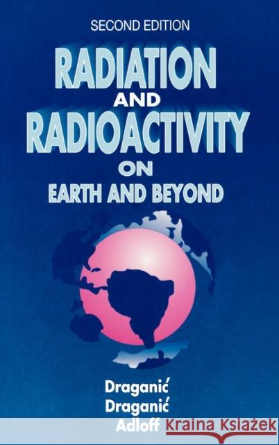 Radiation and Radioactivity on Earth and Beyond Ivan G. Draganic Jean-Pierre Adloff Zorica D. Draganic 9780849386756 CRC - książka