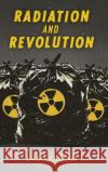 Radiation and Revolution Sabu Kohso 9781478009948 Duke University Press