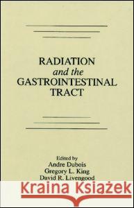 Radiation and the Gastrointestinal Tract Andre Dubois Gregory L. King David R. Livengood 9780849376672 Taylor & Francis - książka