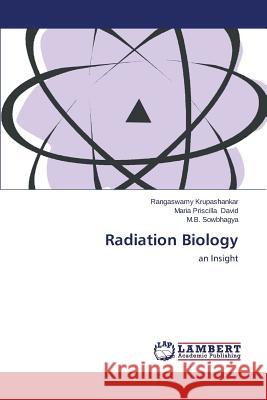 Radiation Biology Krupashankar Rangaswamy                  David Maria Priscilla                    Sowbhagya M. B. 9783659105494 LAP Lambert Academic Publishing - książka