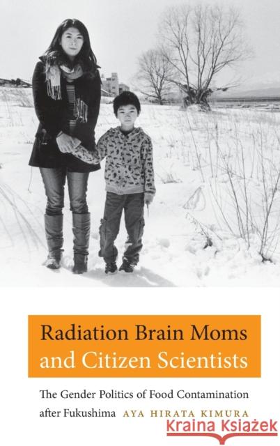 Radiation Brain Moms and Citizen Scientists: The Gender Politics of Food Contamination After Fukushima Aya Hirata Kimura 9780822361824 Duke University Press - książka