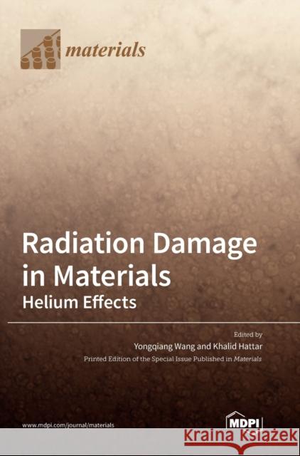 Radiation Damage in Materials: Helium Effects Yongqiang Wang Khalid Hattar 9783039363629 Mdpi AG - książka