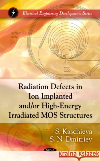Radiation Defects in Ion Implanted &/or High-Energy Irradiated MOS Structures S Kaschieva, S Ndmitriev 9781608761883 Nova Science Publishers Inc - książka
