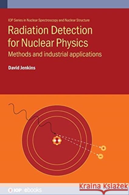 Radiation Detection for Nuclear Physics: Methods and industrial applications Jenkins, David 9780750314299 IOP Publishing Ltd - książka