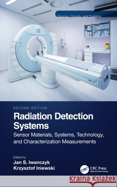 Radiation Detection Systems: Sensor Materials, Systems, Technology, and Characterization Measurements Iniewski, Krzysztof 9780367707156 CRC Press - książka