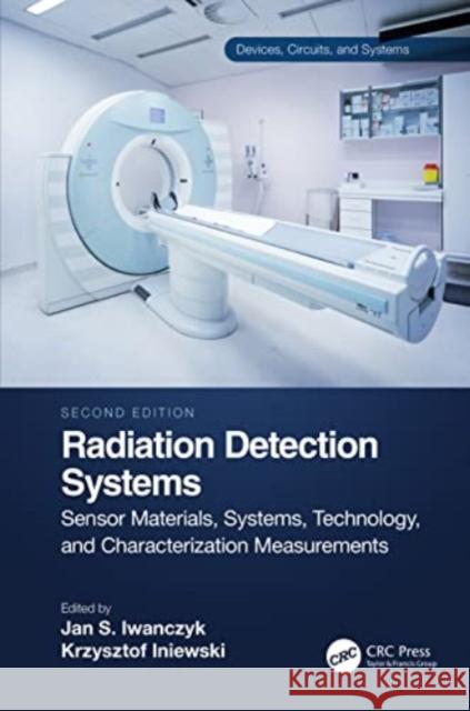 Radiation Detection Systems: Sensor Materials, Systems, Technology, and Characterization Measurements Krzysztof Iniewski Jan S. Iwanczyk 9780367707170 CRC Press - książka